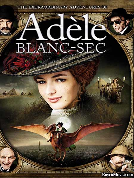 دانلود فیلم The Extraordinary Adventures of Adèle Blanc-Sec 2010 ماجراهای شگفت انگیز ادل بلانسک دوبله فارسی