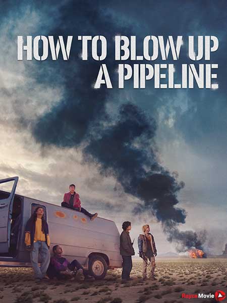 دانلود فیلم How to Blow Up a Pipeline 2022 چگونه یک خط لوله را منفجر کنیم