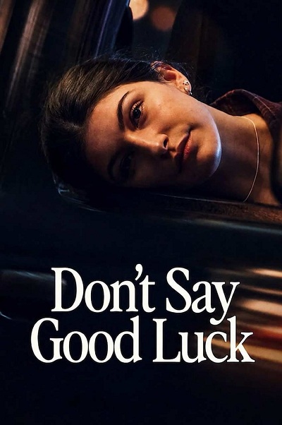 دانلود فیلم Don’t Say Good Luck 2026 نگو موفق باشی